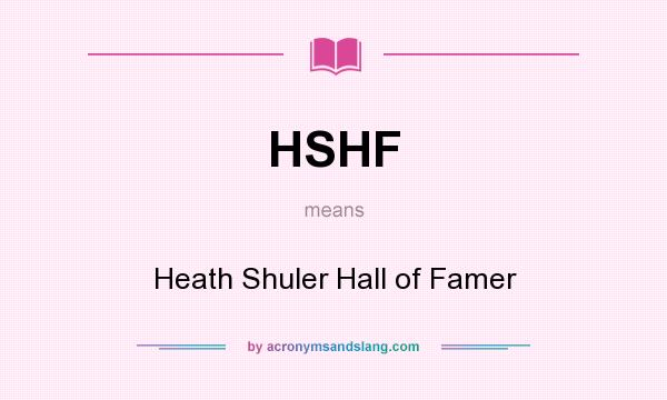 What does HSHF mean? It stands for Heath Shuler Hall of Famer