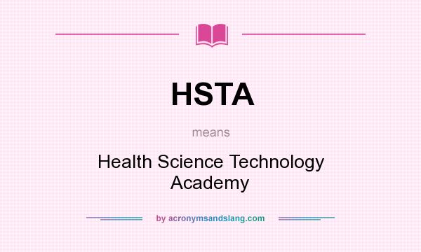 What does HSTA mean? It stands for Health Science Technology Academy