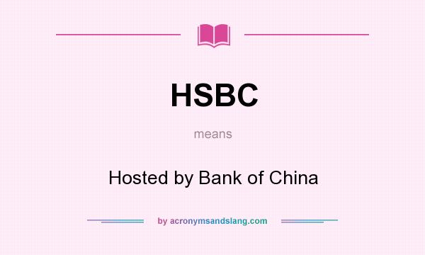 What does HSBC mean? It stands for Hosted by Bank of China
