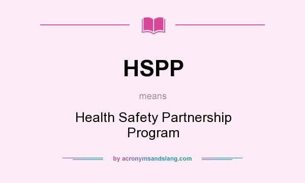 What does HSPP mean? It stands for Health Safety Partnership Program