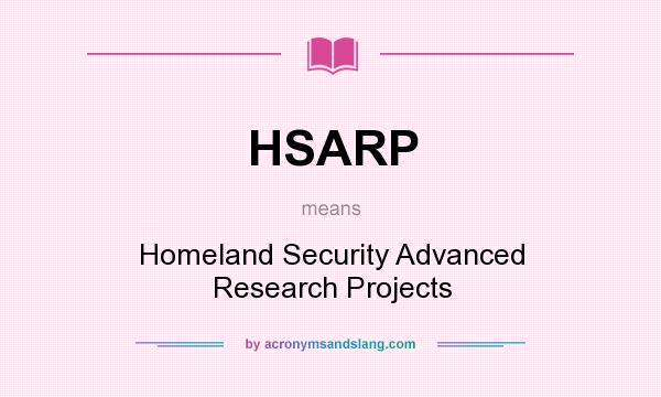 What does HSARP mean? It stands for Homeland Security Advanced Research Projects