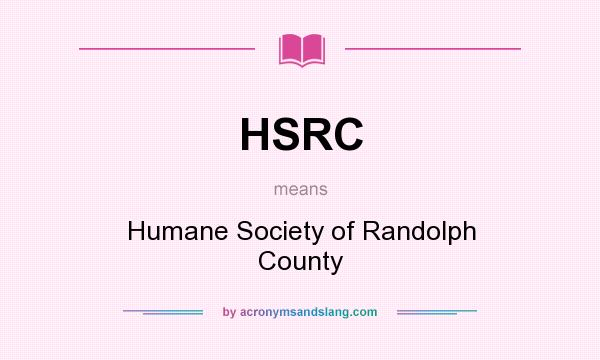 What does HSRC mean? It stands for Humane Society of Randolph County