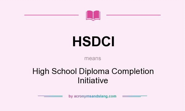 What does HSDCI mean? It stands for High School Diploma Completion Initiative