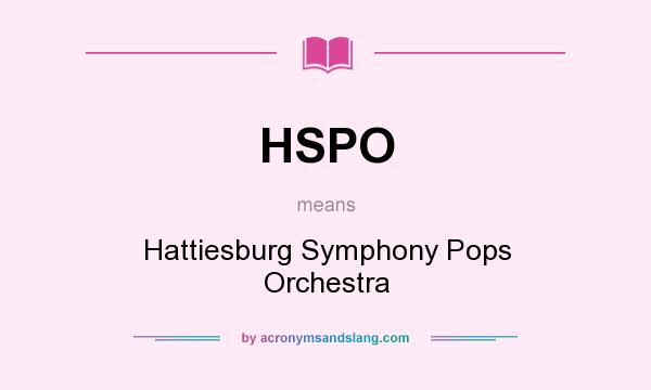 What does HSPO mean? It stands for Hattiesburg Symphony Pops Orchestra