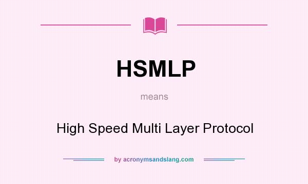 What does HSMLP mean? It stands for High Speed Multi Layer Protocol