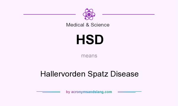 What does HSD mean? It stands for Hallervorden Spatz Disease