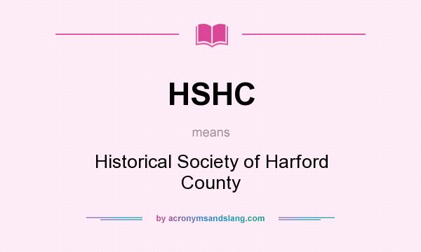 What does HSHC mean? It stands for Historical Society of Harford County