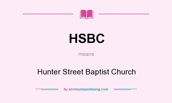 What does HSBC mean? It stands for Hunter Street Baptist Church