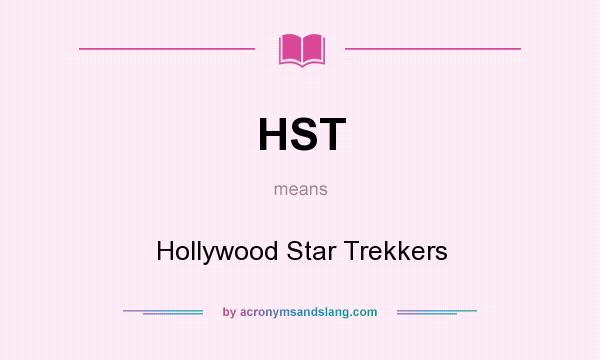 What does HST mean? It stands for Hollywood Star Trekkers