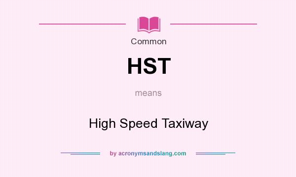 What does HST mean? It stands for High Speed Taxiway