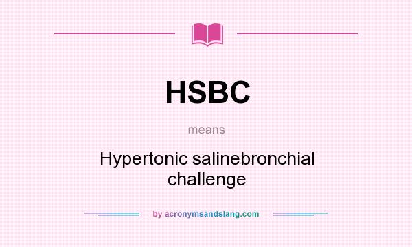 What does HSBC mean? It stands for Hypertonic salinebronchial challenge
