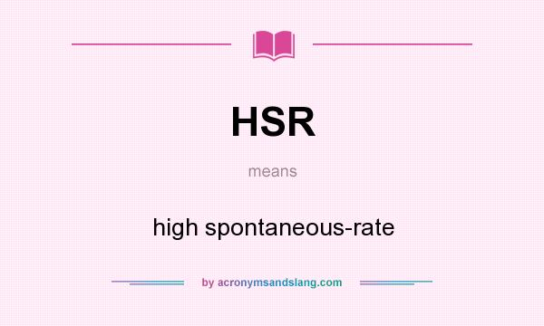 What does HSR mean? It stands for high spontaneous-rate