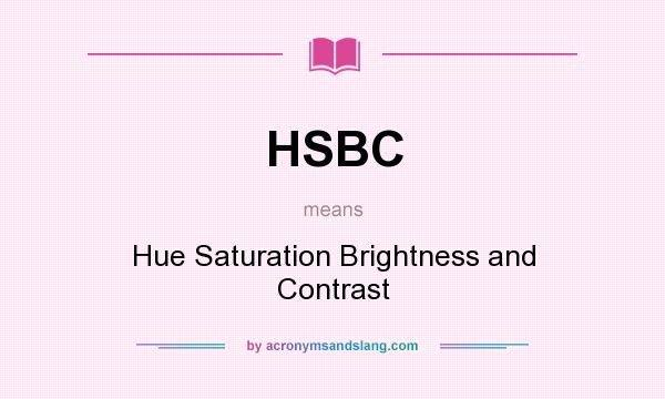 What does HSBC mean? It stands for Hue Saturation Brightness and Contrast