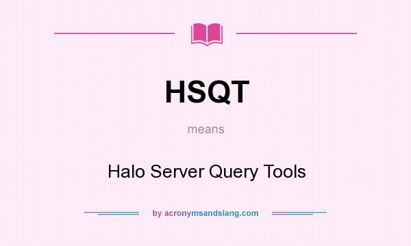 What does HSQT mean? It stands for Halo Server Query Tools