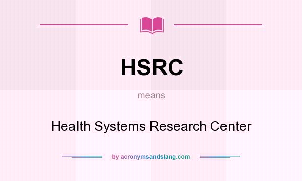 What does HSRC mean? It stands for Health Systems Research Center