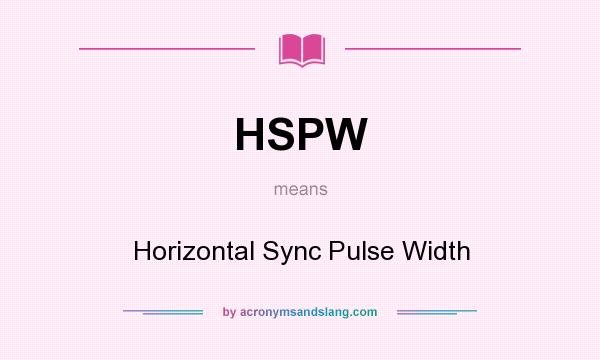What does HSPW mean? It stands for Horizontal Sync Pulse Width