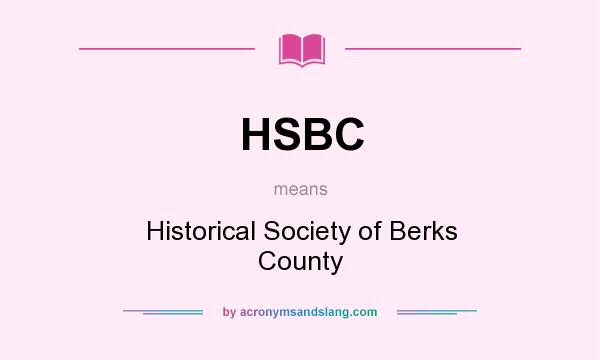 What does HSBC mean? It stands for Historical Society of Berks County