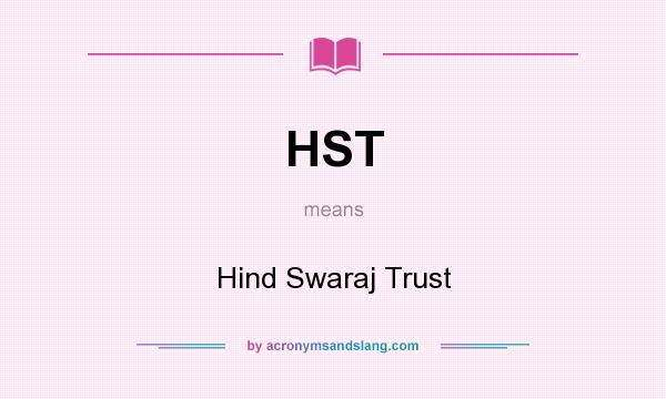 What does HST mean? It stands for Hind Swaraj Trust