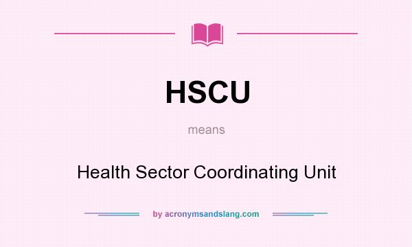 What does HSCU mean? It stands for Health Sector Coordinating Unit