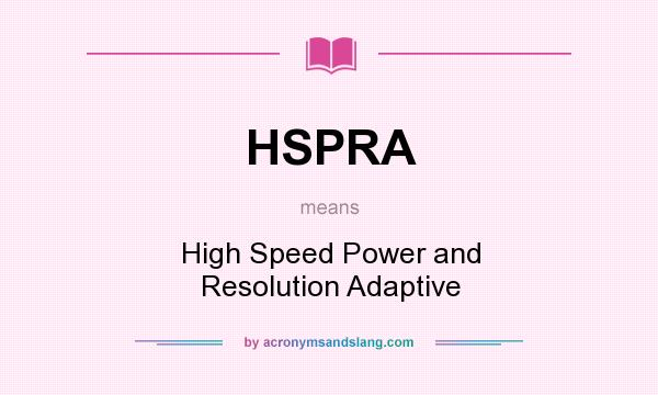 What does HSPRA mean? It stands for High Speed Power and Resolution Adaptive
