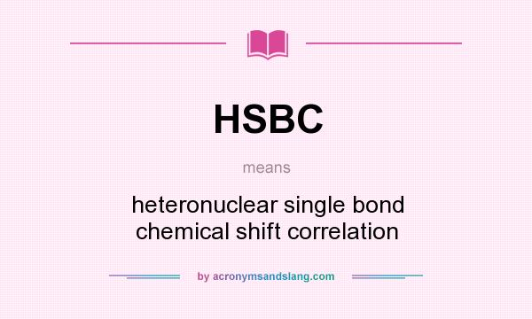 What does HSBC mean? It stands for heteronuclear single bond chemical shift correlation