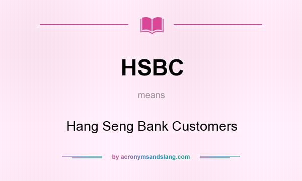 What does HSBC mean? It stands for Hang Seng Bank Customers