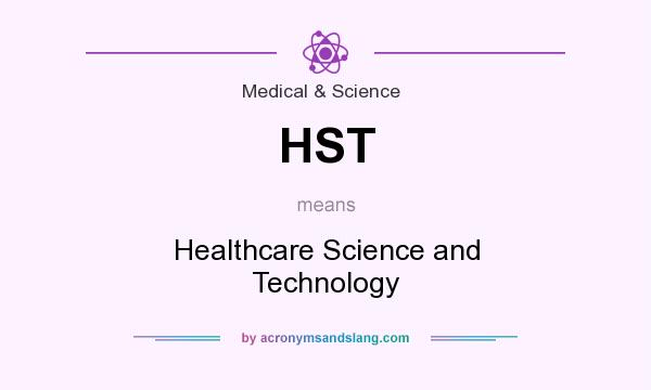 What does HST mean? It stands for Healthcare Science and Technology