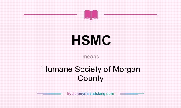 What does HSMC mean? It stands for Humane Society of Morgan County