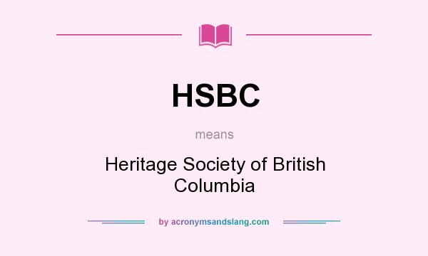 What does HSBC mean? It stands for Heritage Society of British Columbia