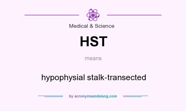 What does HST mean? It stands for hypophysial stalk-transected