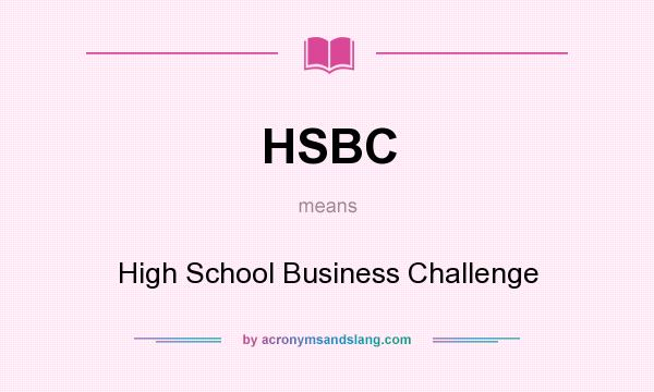 What does HSBC mean? It stands for High School Business Challenge