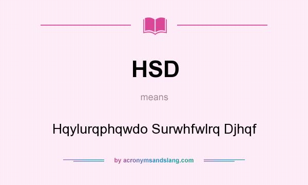 What does HSD mean? It stands for Hqylurqphqwdo Surwhfwlrq Djhqf