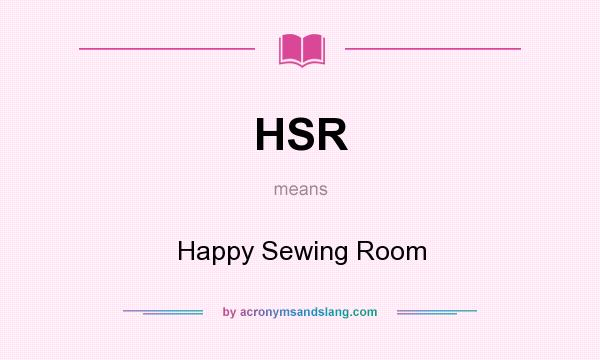 What does HSR mean? It stands for Happy Sewing Room