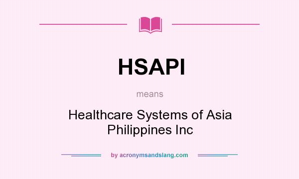 What does HSAPI mean? It stands for Healthcare Systems of Asia Philippines Inc