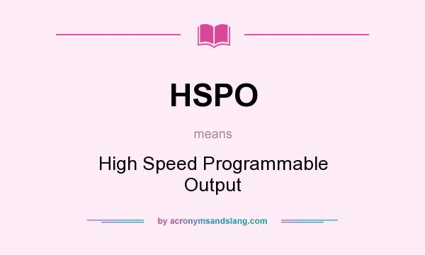 What does HSPO mean? It stands for High Speed Programmable Output
