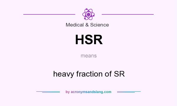 What does HSR mean? It stands for heavy fraction of SR