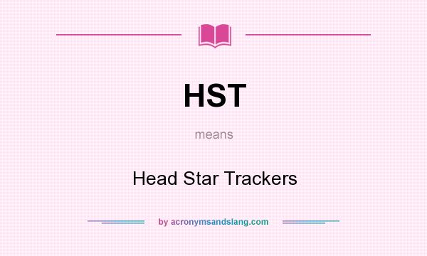 What does HST mean? It stands for Head Star Trackers