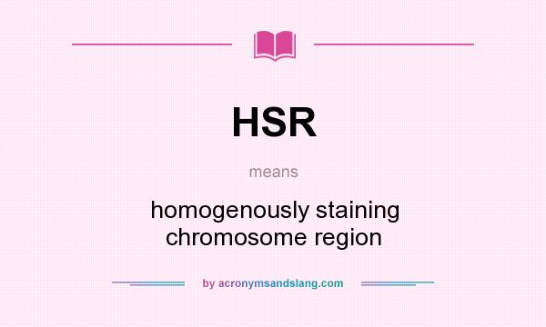 What does HSR mean? It stands for homogenously staining chromosome region
