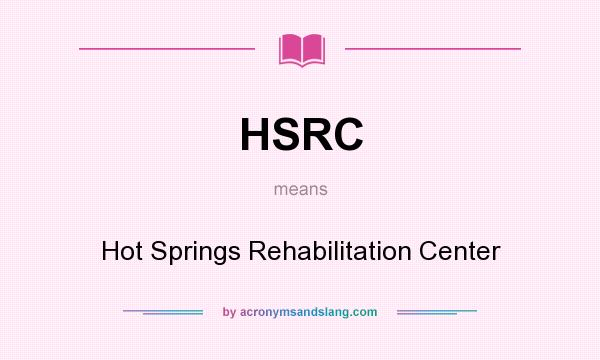 What does HSRC mean? It stands for Hot Springs Rehabilitation Center