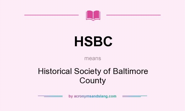 What does HSBC mean? It stands for Historical Society of Baltimore County