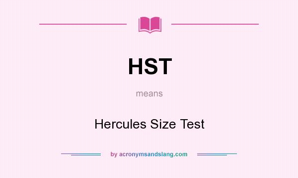 What does HST mean? It stands for Hercules Size Test