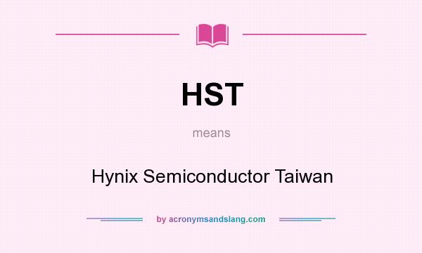 What does HST mean? It stands for Hynix Semiconductor Taiwan