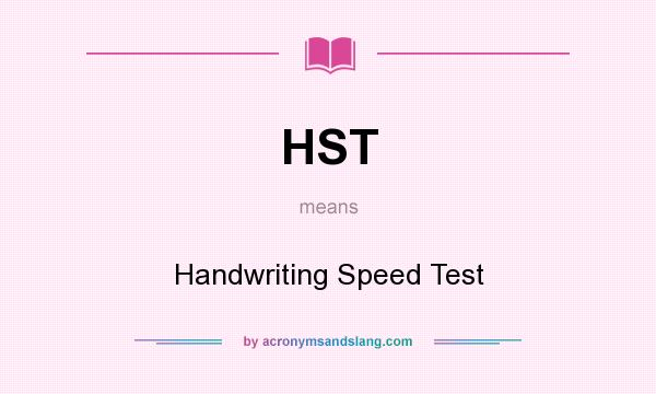 What does HST mean? It stands for Handwriting Speed Test