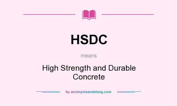 What does HSDC mean? It stands for High Strength and Durable Concrete