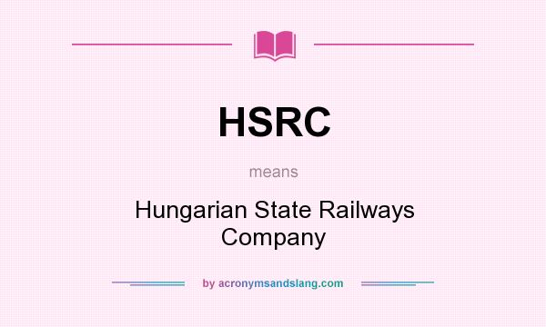 What does HSRC mean? It stands for Hungarian State Railways Company