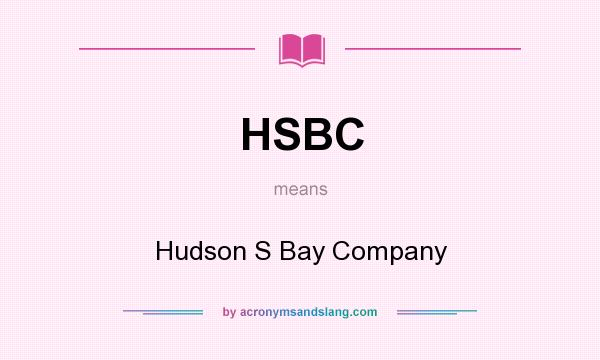 What does HSBC mean? It stands for Hudson S Bay Company