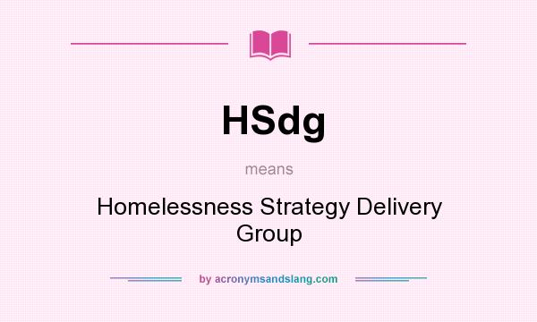 What does HSdg mean? It stands for Homelessness Strategy Delivery Group