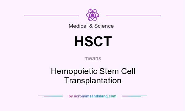 What does HSCT mean? It stands for Hemopoietic Stem Cell Transplantation