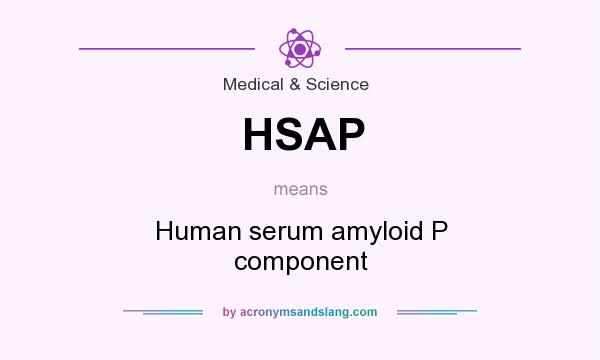 What does HSAP mean? It stands for Human serum amyloid P component