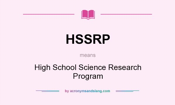 What does HSSRP mean? It stands for High School Science Research Program